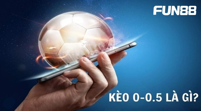 Tổng quan chi tiết về Kèo 0-0.5 là gì?