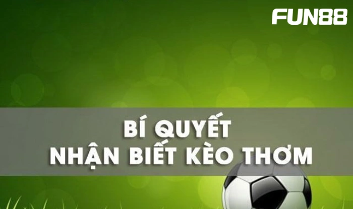 Kèo thơm – Bí kíp soi kèo hiệu quả và thắng lớn tại FUN88 2 Hướng dẫn chi tiết cách nhận biết kèo thơm tại nhà cái