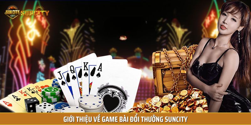 Đôi nét về sảnh game bài đổi thưởng tại nhà cái Suncity