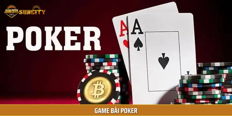 Poker là game bài Hot nhất tại Suncity